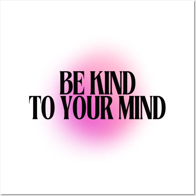 Be Kind to your Mind Wall Art by Balmont ☼